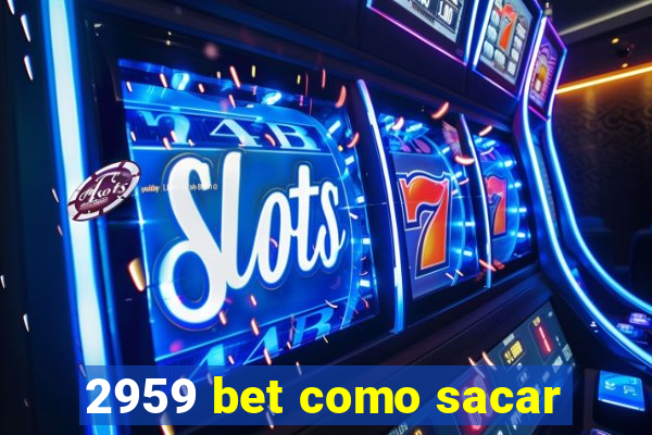 2959 bet como sacar